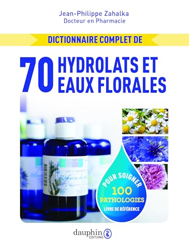 Dictionnaire complet de 70 hydrolats et eaux florales: 100 PATHOLOGIES TRAITEES Dictionnaire complet de 70 hydrolats et eaux florales: 100 PATHOLOGIES TRAITEES von DAUPHIN