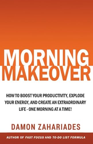 Morning Makeover: How To Boost Your Productivity, Explode Your Energy, and Create An Extraordinary Life - One Morning At A Time! (Improve Your Focus and Mental Discipline, Band 2) von Independently published