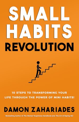 Small Habits Revolution: 10 Steps To Transforming Your Life Through The Power Of Mini Habits! (Self-Help Books for Busy People, Band 1)
