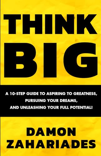 THINK BIG: A 10-Step Guide to Aspiring to Greatness, Pursuing Your Dreams, and Unleashing Your Full Potential! THINK BIG: A 10-Step Guide to Aspiring to Greatness, Pursuing Your Dreams, and Unleashing Your Full Potential! von Art of Productivity