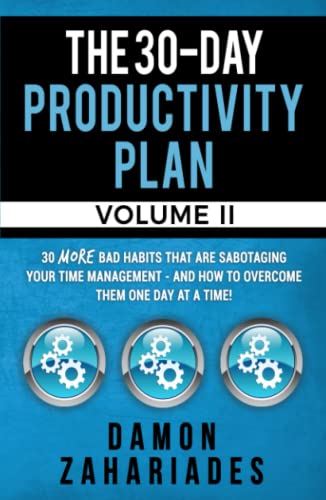 The 30-Day Productivity Plan - VOLUME II: 30 MORE Bad Habits That Are Sabotaging Your Time Management - And How To Overcome Them One Day At A Time! (The 30-Day Productivity Boost, Band 2) von Independently published