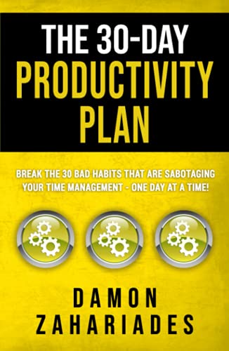 The 30-Day Productivity Plan: Break The 30 Bad Habits That Are Sabotaging Your Time Management - One Day At A Time! (The 30-Day Productivity Boost, Band 1) von Independently published