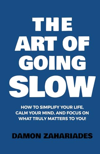 The Art of Going SLOW: How to Simplify Your Life, Calm Your Mind, and Focus on What Truly Matters to You! (The Art Of Living Well, Band 4) von Independently published