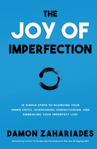 The Joy Of Imperfection: 18 Simple Steps to Silencing Your Inner Critic, Overcoming Perfectionism, and Embracing Your Imperfect Life! (Self-Help Books for Busy People, Band 2) von Independently published