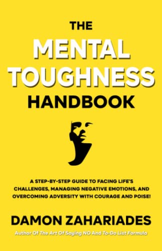 The Mental Toughness Handbook: A Step-By-Step Guide to Facing Life's Challenges, Managing Negative Emotions, and Overcoming Adversity with Courage and Poise von Independently published