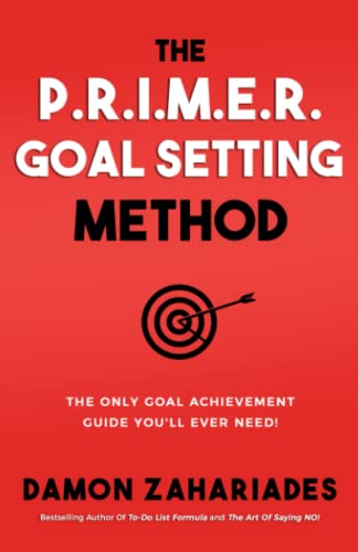 The P.R.I.M.E.R. Goal Setting Method: The Only Goal Achievement Guide You'll Ever Need! (Self-Help Books for Busy People, Band 3)