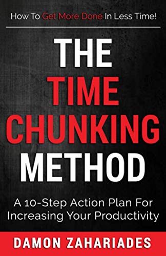 The Time Chunking Method: A 10-Step Action Plan For Increasing Your Productivity