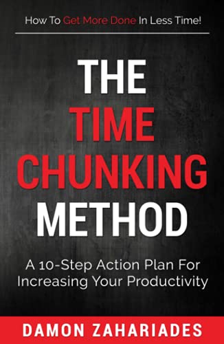 The Time Chunking Method: A 10-Step Action Plan For Increasing Your Productivity The Time Chunking Method: A 10-Step Action Plan For Increasing Your Productivity von Independently published