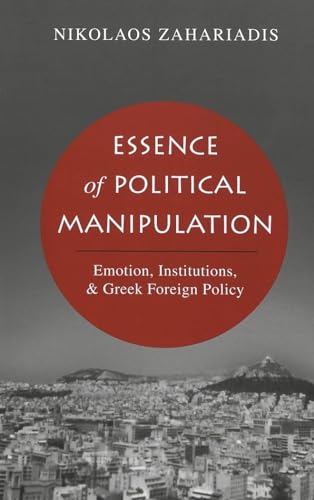 Essence of Political Manipulation: Emotion, Institutions, & Greek Foreign Policy von Peter Lang Inc., International Academic Publishers