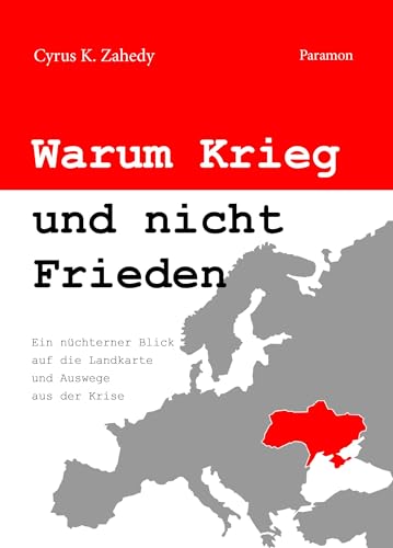 Warum Krieg und nicht Frieden: Ein nüchterner Blick auf die Landkarte und Auswege aus der Krise Warum Krieg und nicht Frieden: Ein nüchterner Blick auf die Landkarte und Auswege aus der Krise von Paramon