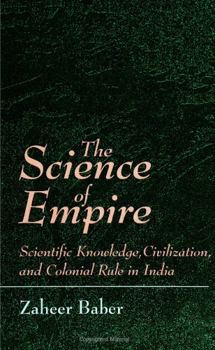 The Science of Empire: Scientific Knowledge, Civilization, and Colonial Rule in India (S U N Y Series in Science, Technology, and Society) von State University of New York Press