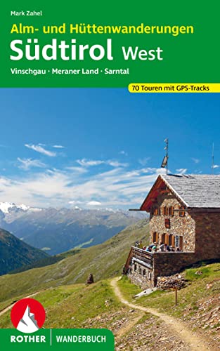 Alm- und Hüttenwanderungen Südtirol West: Vinschgau, Meraner Land, Sarntal. 70 Touren mit GPS-Tracks (Rother Wanderbuch) von Bergverlag Rother