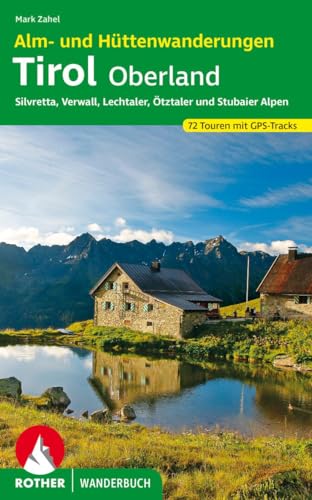 Alm- und Hüttenwanderungen Tirol Oberland: Silvretta, Verwall, Lechtaler, Ötztaler und Stubaier Alpen 72 Touren mit GPS-Tracks (Rother Wanderbuch)