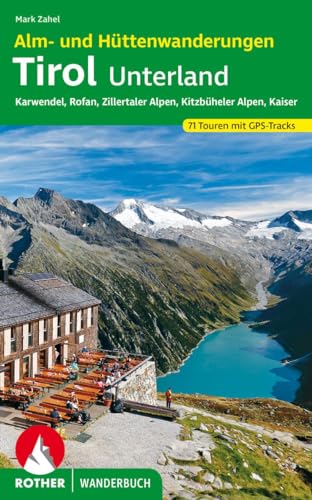 Alm- und Hüttenwanderungen Tirol Unterland: Karwendel, Rofan, Zillertaler Alpen, Kitzbüheler Alpen, Kaiser 71 Touren mit GPS-Tracks (Rother Wanderbuch)