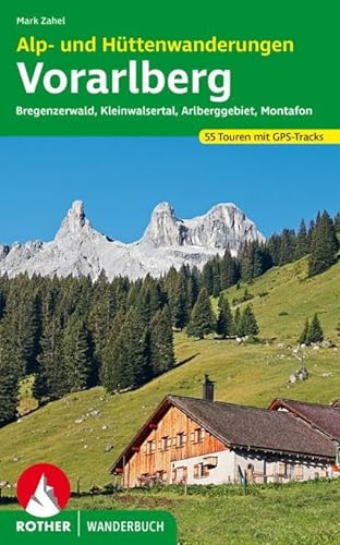 Alp- und Hüttenwanderungen Vorarlberg: Bregenzerwald, Kleinwalsertal, Arlberggebiet, Montafon. 55 Touren. Mit GPS-Tracks (Rother Wanderbuch) von Bergverlag Rother