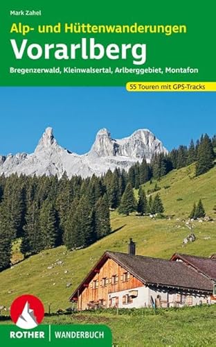Alp- und Hüttenwanderungen Vorarlberg: Bregenzerwald, Kleinwalsertal, Arlberggebiet, Montafon. 55 Touren. Mit GPS-Tracks (Rother Wanderbuch)
