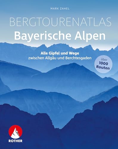 Bergtourenatlas Bayerische Alpen: Alle Gipfel und Wege zwischen Allgäu und Berchtesgaden – über 1000 Routen (Rother Selection) von Rother Bergverlag