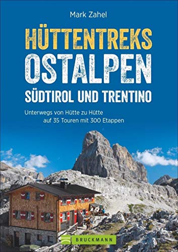 Hüttentreks Ostalpen – Südtirol und Trentino: Unterwegs von Hütte zu Hütte auf 35 Touren mit 300 Etappen Hüttentreks Ostalpen – Südtirol und Trentino: Unterwegs von Hütte zu Hütte auf 35 Touren mit 300 Etappen von Bruckmann
