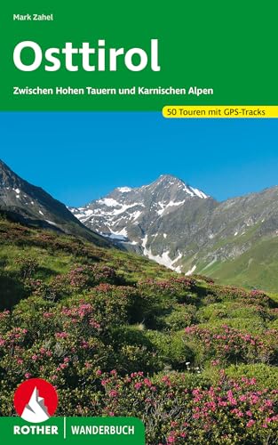Osttirol: Zwischen Hohen Tauern und Karnischen Alpen. 50 Touren mit GPS-Tracks (Rother Wanderbuch) von Rother Bergverlag