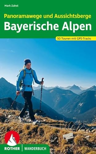 Panoramawege und Aussichtsberge Bayerische Alpen: 50 Touren. Mit GPS-Tracks (Rother Wanderbuch) von Bergverlag Rother