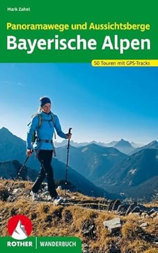 Panoramawege und Aussichtsberge Bayerische Alpen: 50 Touren. Mit GPS-Tracks (Rother Wanderbuch) von Bergverlag Rother