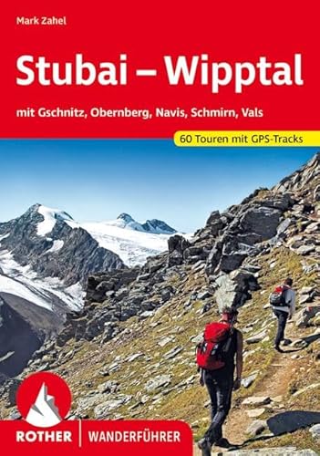 Stubai - Wipptal: mit Gschnitz, Obernberg, Navis, Schmirn, Vals. 60 Touren mit GPS-Tracks (Rother Wanderführer)