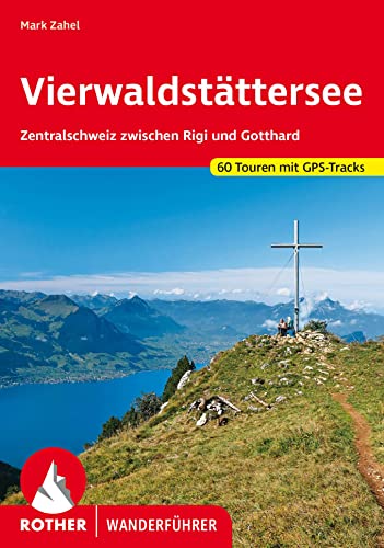 Vierwaldstättersee: Zentralschweiz zwischen Rigi und Gotthard. 60 Touren mit GPS-Tracks (Rother Wanderführer) von Bergverlag Rother