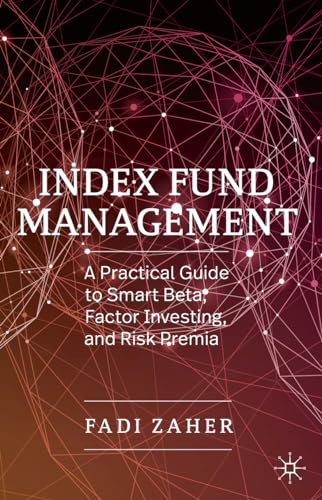 Index Fund Management: A Practical Guide to Smart Beta, Factor Investing, and Risk Premia