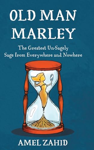 Old Man Marley: The Greatest Un-Sagely Sage from Everywhere and Nowhere von Write and Release Publishing