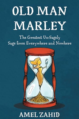Old Man Marley: The Greatest Un-sagely Sage from Everywhere and Nowhere von Write and Release Publishing