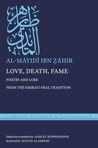 Love, Death, Fame: Poetry and Lore from the Emirati Oral Tradition (Library of Arabic Literature) von New York University Press