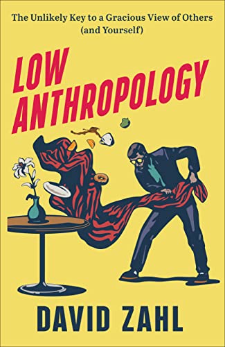 Low Anthropology: The Unlikely Key to a Gracious View of Others and Yourself von Baker Pub Group/Baker Books
