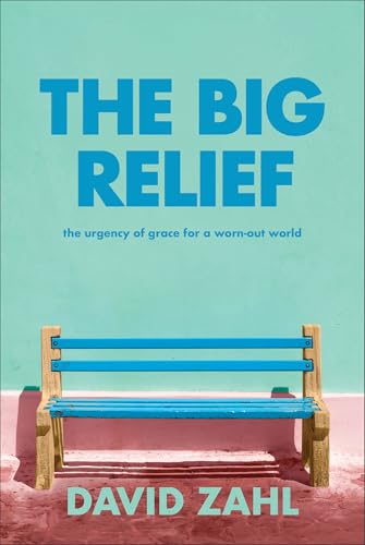 The Big Relief: The Urgency of Grace for a Worn-out World von Brazos Press, Div of Baker Publishing Group