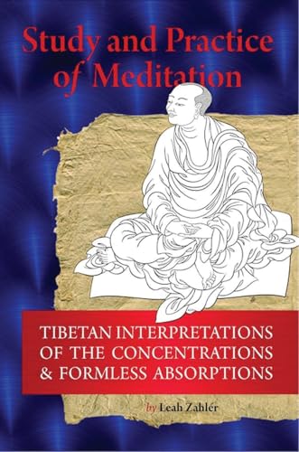 Study And Practice Of Meditation: Tibetan Interpretations Of The Concentrations And Formless Absorptions von Snow Lion