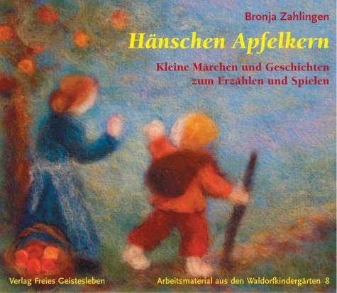 Hänschen Apfelkern: Kleine Märchen und Geschichten (Arbeitsmaterial aus den Waldorfkindergärten)