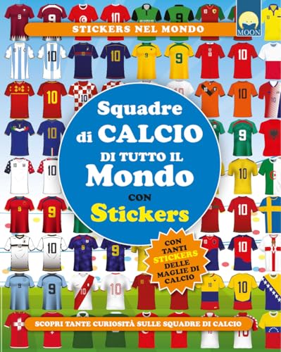 Squadre di calcio di tutto il mondo. Con adesivi. Ediz. a colori von Moon