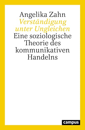 Verständigung unter Ungleichen: Eine soziologische Theorie des kommunikativen Handelns Verständigung unter Ungleichen: Eine soziologische Theorie des kommunikativen Handelns