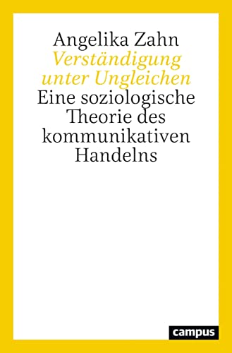 Verständigung unter Ungleichen: Eine soziologische Theorie des kommunikativen Handelns von Campus Verlag