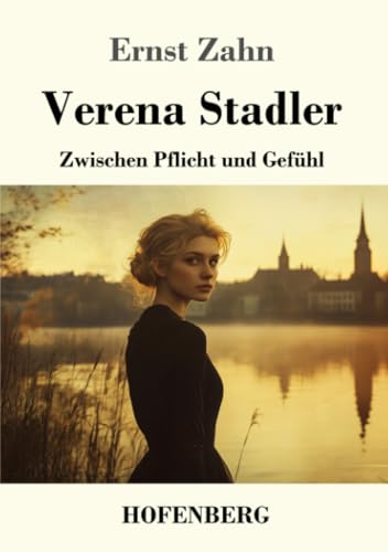 Verena Stadler: Zwischen Pflicht und Gefühl von Henricus - Edition Deutsche Klassik GmbH