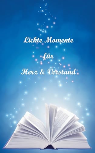 Lichte Momente für Herz und Verstand: Ermutigende Geschichten von Books on Demand