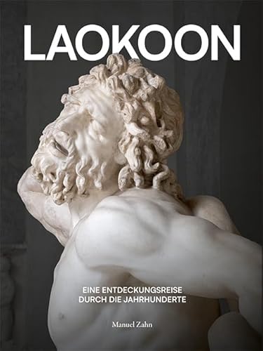 Laokoon: Eine Entdeckungsreise durch die Jahrhunderte Laokoon: Eine Entdeckungsreise durch die Jahrhunderte von Michael Imhof Verlag GmbH & Co. KG