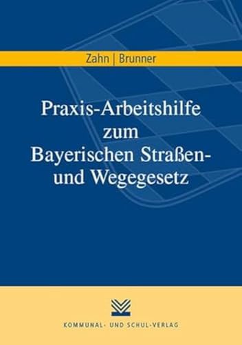 Praxis-Arbeitshilfe zum Bayerischen Straßen- und Wegegesetz von Kommunal-u.Schul-Verlag