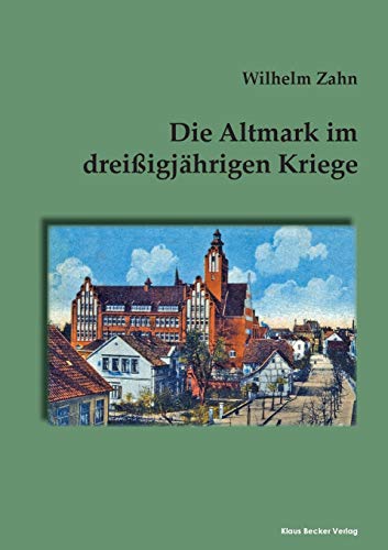 Die Altmark im dreißigjährigen Kriege: Halle an der Saale 1904 (Brandenburgische Landesgeschichte)