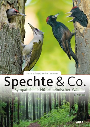 Spechte & Co.: Sympathische Hüter heimischer Wälder von Aula-Verlag GmbH