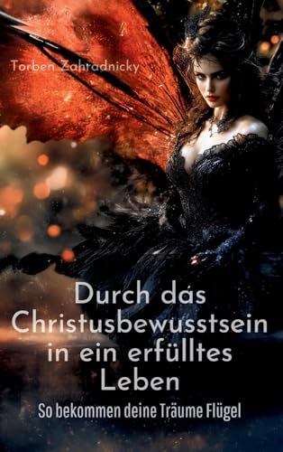 Durch das Christusbewusstsein in ein erfülltes Leben: So bekommen deine Träume Flügel von tredition