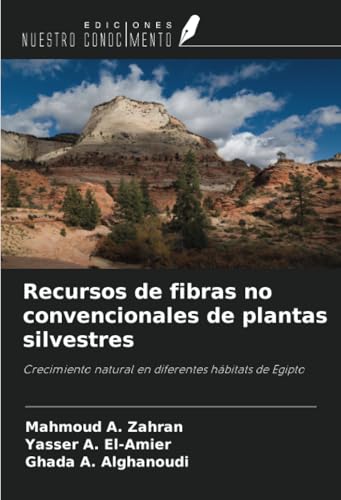 Recursos de fibras no convencionales de plantas silvestres: Crecimiento natural en diferentes hábitats de Egipto von Ediciones Nuestro Conocimiento