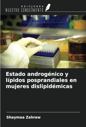 Estado androgénico y lípidos posprandiales en mujeres dislipidémicas von Ediciones Nuestro Conocimiento