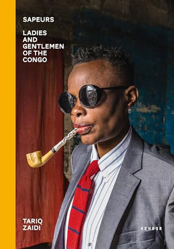 Tariq Zaidi: Sapeurs. Ladies & Gentlemen of the Congo von Kehrer Verlag