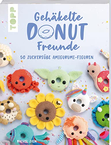 Gehäkelte Donut-Freunde: 50 zuckersüße Amigurumi-Figuren