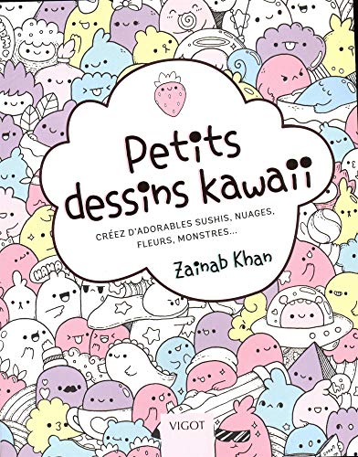 Petits dessins kawaii: Créez d'adorables sushis, nuages, fleurs, monstres... Petits dessins kawaii: Créez d'adorables sushis, nuages, fleurs, monstres... von VIGOT